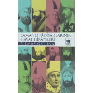 Osmanli Padisahlarinin Hayat Hikayeleri