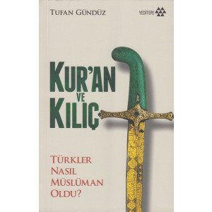 Kuran Ve Kilic; Türkler Nasil Müslüman Oldu?