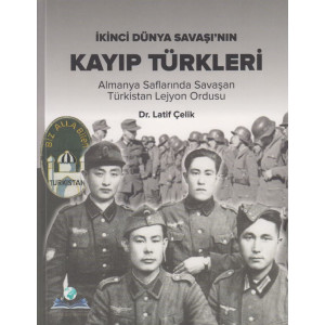 Ikinci Dünya Savasinnin Kayip Türkleri Almanya Saflarinda Savasan Türkistan Lejyon Ordusu