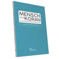 Mensch und Koran - Die Sinnsuche des Menschen und der Koran