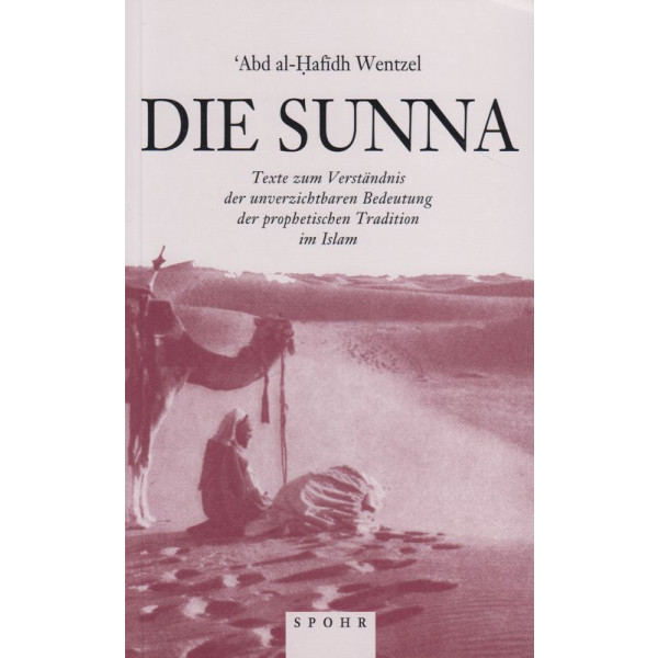 Die Sunna Texte zum Verständnis der unverzichtbaren Bedeutung der prophetischen Tradition im Islam