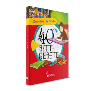 40 Bittgebete - Geschichten für Kinder