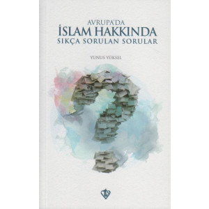 Avrupada Islam Hakkinda Sik&ccedil;a Sorulan Sorular